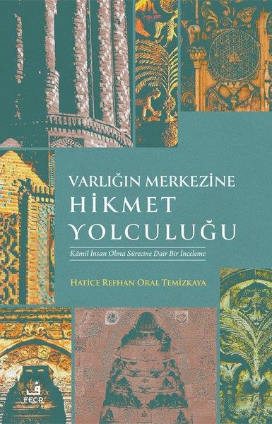 Hatice Refhan Oral TemizkayaTasavvuf KitaplarıVarlığın Merkezine Hikmet Yolculuğu - Kamil İnsan Olma Sürecine Dair Bir İnceleme