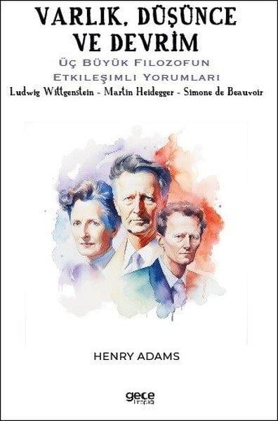 Henry AdamsDünya RomanVarlık Düşünce ve Devrim - Üç Büyük Filozofun Etkileşimli Yorumları - Ludwig Wittgenstein - Martin