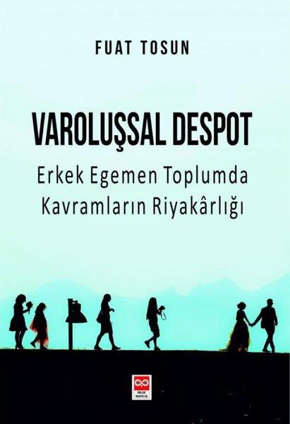 Fuat TosunSosyoloji KitaplarıVaroluşsal Despot - Erkek Egemen Toplumda Kavramların Riyakarlığı