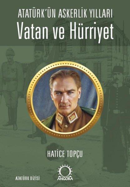 Hatice TopçuÇocuk Gençlik RomanlarıVatan ve Hürriyet - Atatürk'ün Askerlik Yılları