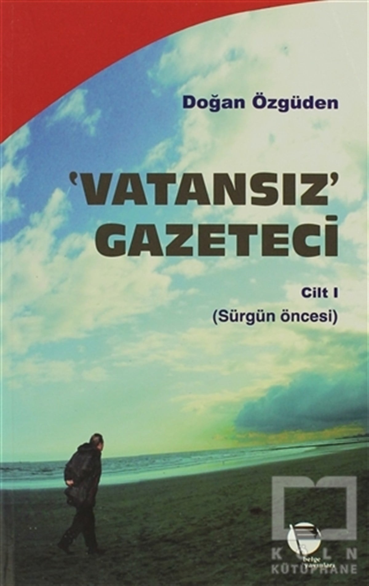 Doğan ÖzgüdenAnı - Mektup - GünlükVatansız Gazeteci - Cilt 1