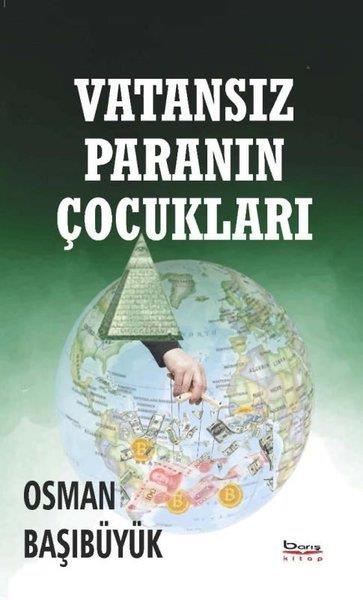 Osman BaşıbüyükDünya Siyaseti ve PolitikasıVatansız Paranın Çocukları