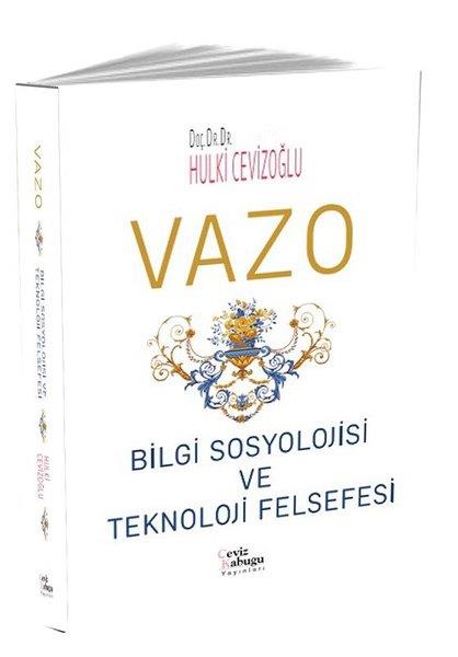 Hulki CevizoğluFelsefe BilimiVazo: Bilgi Sosyolojisi ve Teknoloji Felsefesi