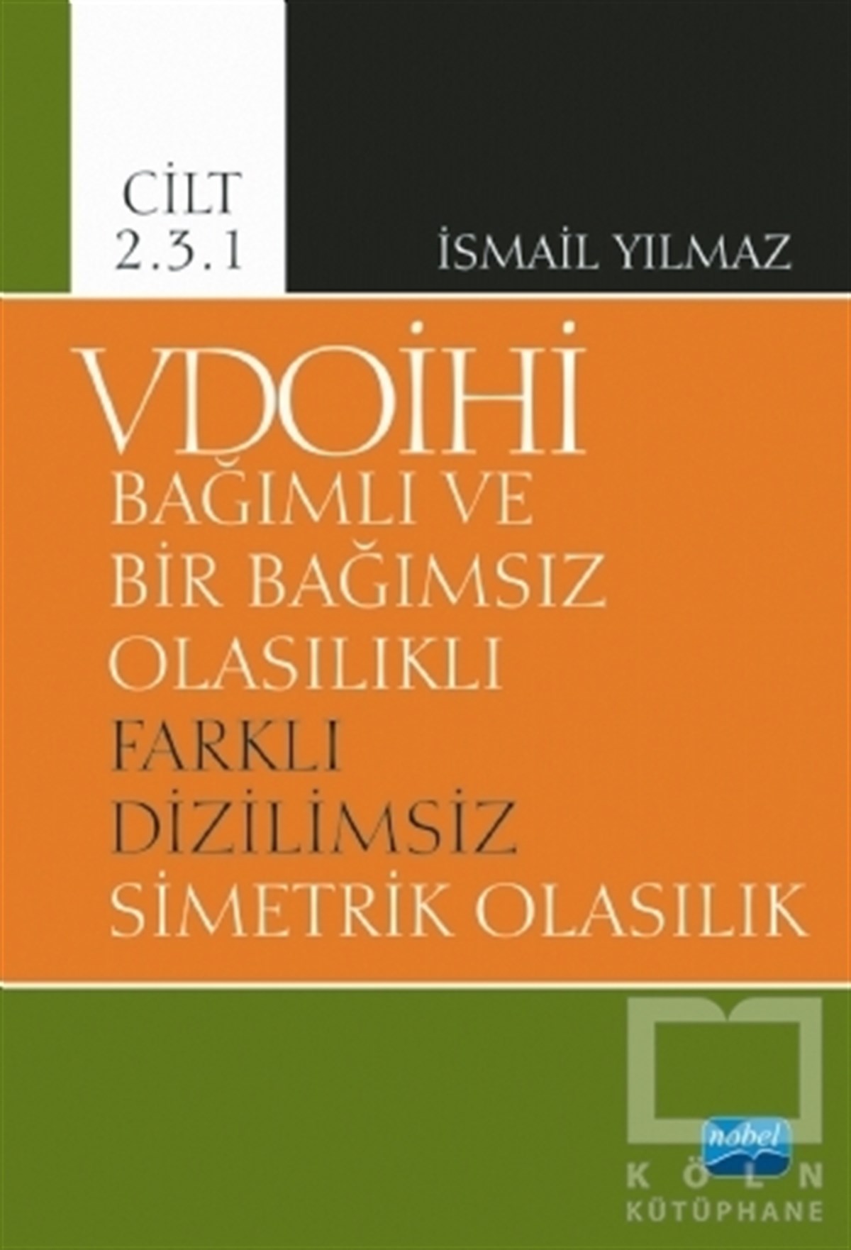 İsmail YılmazAkademikVDOİHİ Bağımlı ve Bir Bağımsız Olasılıklı Farklı Dizilimsiz Simetrik Olasılık - Cilt 2.3.1