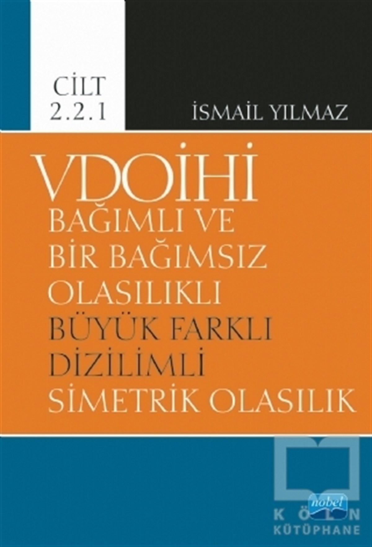 İsmail YılmazAkademikVDOİHİ Bağımlı ve Bir Bağımsız Olasılıklı Büyük Farklı Dizilimli Simetrik Olasılık - Cilt 2.2.1