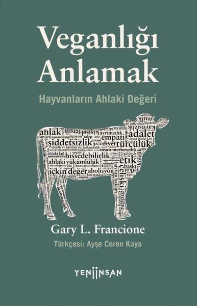 Gary L. FrancioneUmwelttechnikVeganlığı Anlamak - Hayvanların Ahlaki Değeri