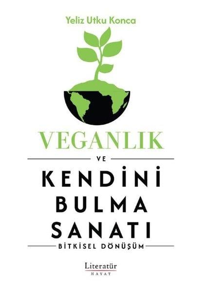 Yeliz Ufku KoncaKişisel Gelişim KitaplarıVeganlık ve Kendini Bulma Sanatı - Bitkisel Dönüşüm
