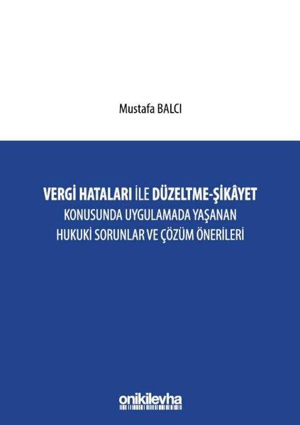 Mustafa BalcıHukuk Üzerine KitaplarVergi Hataları İle Düzeltme - Şikayet Konusunda Uygulamada Yaşanan Hukuki Sorunlar ve Çözüm Öneriler
