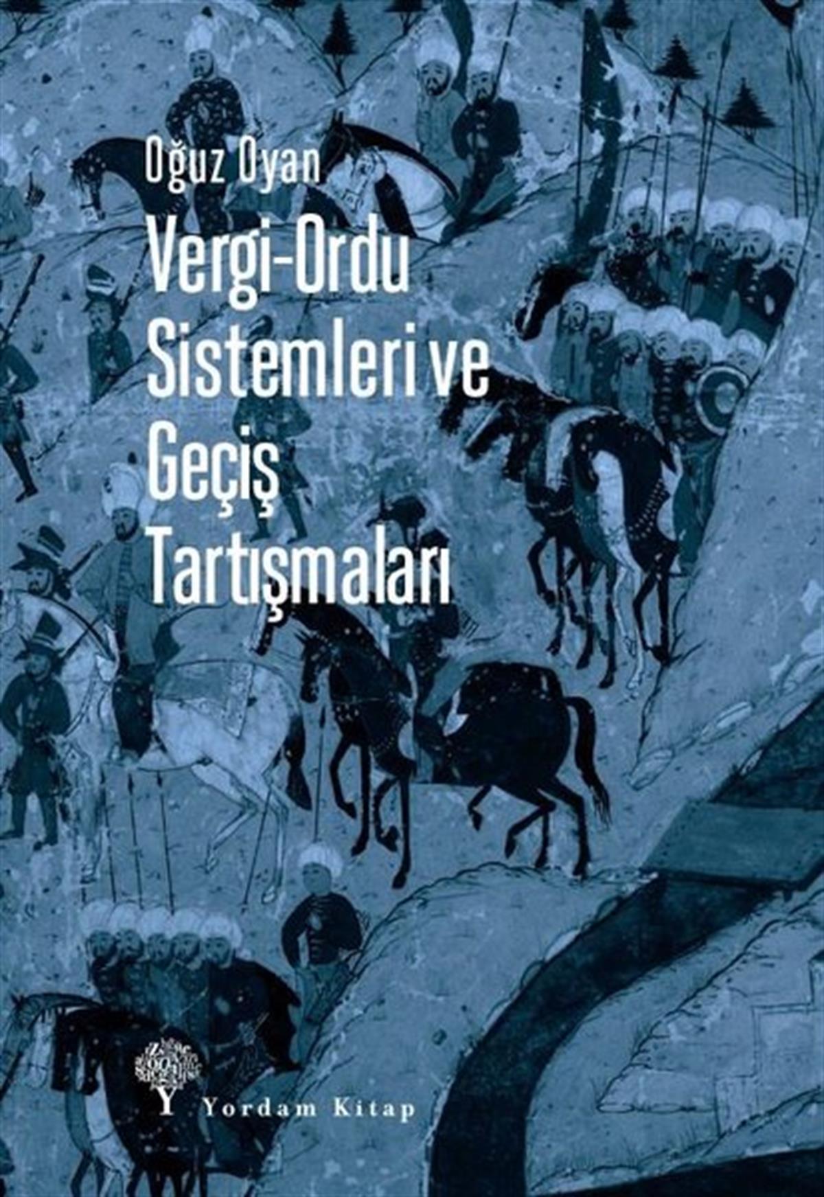 Oğuz OyanOsmanli TarihiVergi - Ordu Sistemleri ve Geçiş Tartışmaları