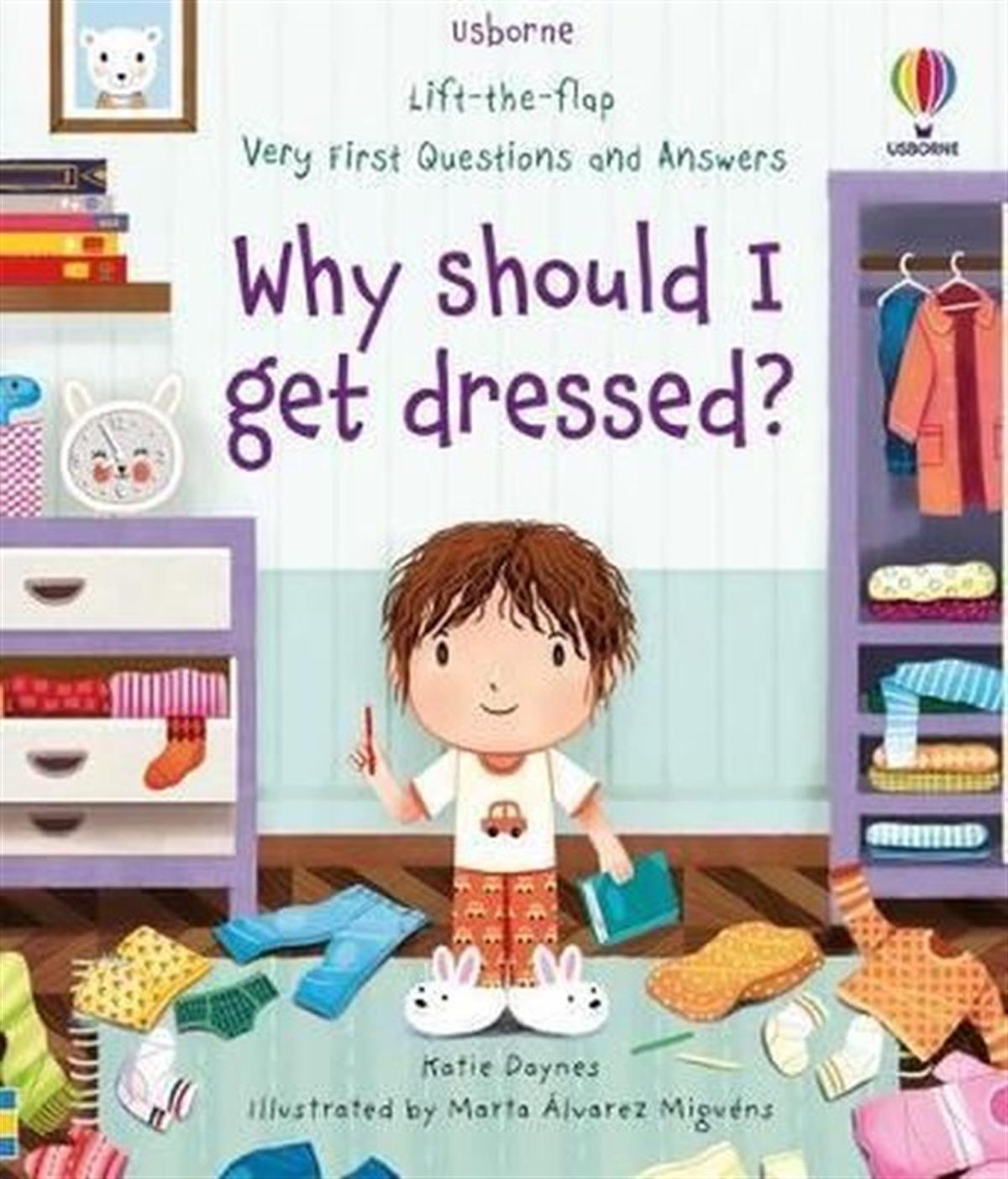 Katie DaynesPreschoolVery First Questions and Answers Why should I get dressed?