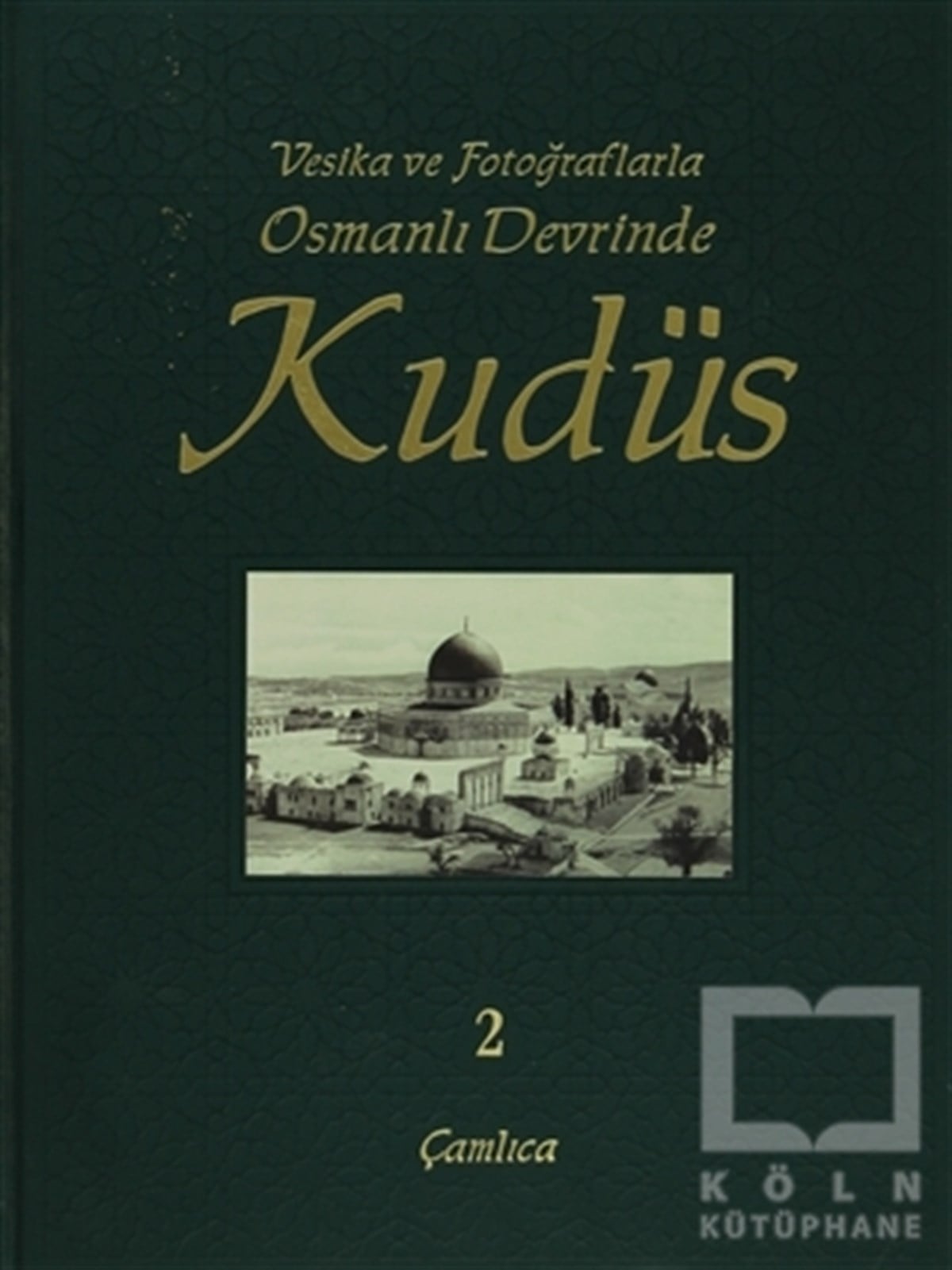 Vesika ve Fotoğraflarla Osmanlı Devrinde Kudüs - 2