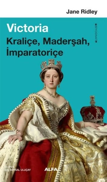 Jane RidleyTarihi Biyografi ve Otobiyografi KitaplarıVictoria: Kraliçe Maderşah İmparatoriçe