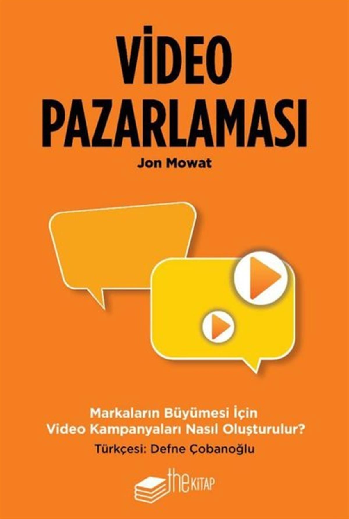 Jon MowatPazarlama, Reklamcılık ve Satış KitaplarıVideo Pazarlaması - Markaların Büyümesi için Video Kampanyaları Nasıl Oluşturulur?