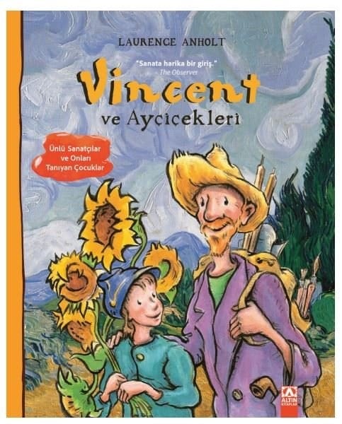 Laurence AnholtEgitim Etkinlik KitaplariVincent ve Ayçiçekleri - Ünlü Sanatçılar ve Onları Tanıyan Çocuklar