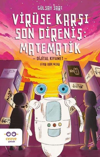 Gülşah SarıÇocuk Gençlik RomanlarıVirüse Karşı Son Direniş: Matematik-Dijital Kıyamet