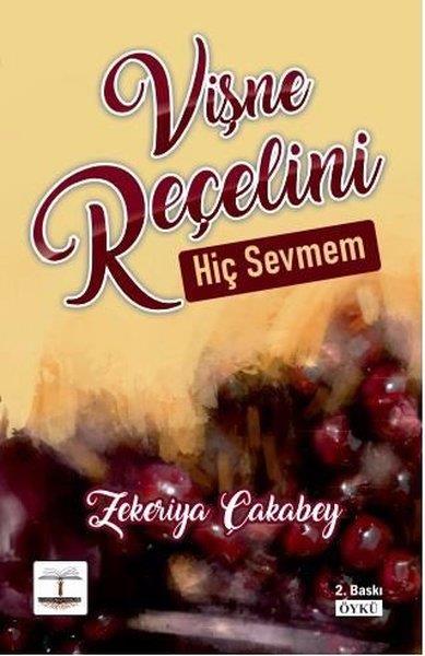 Zekeriya ÇakabeyTürkiye RomanVişne Reçelini Hiç Sevmem