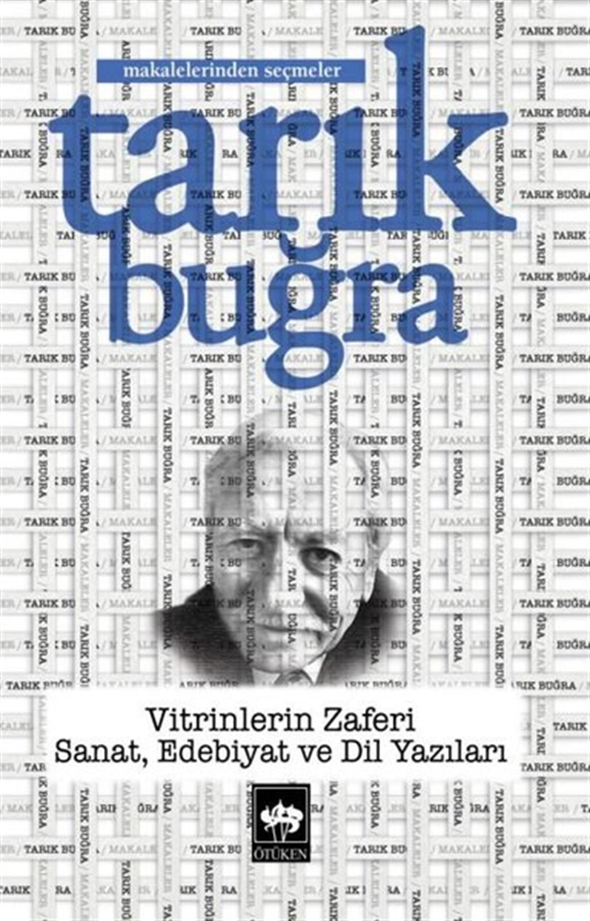 Tarık BuğraEleştiri & Kuram & İnceleme KitaplarıVitrinlerin Zaferi: Sanat Edebiyat ve Dil Yazıları - Makalelerinden Seçmeler