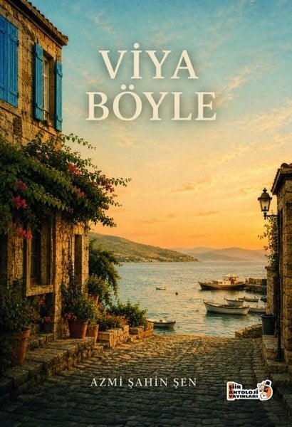 Azmi Şahin ŞenTürk ŞiiriViya Böyle