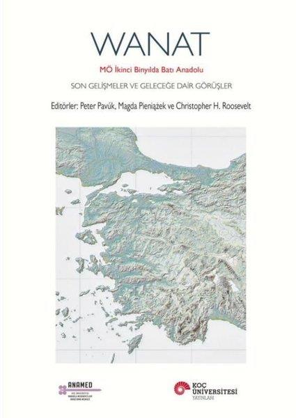 KolektifArkeolojiWanat: MÖ İkinci Binyılda Batı Anadolu - Son Gelişmeler ve Geleceğe Dair Görüşler