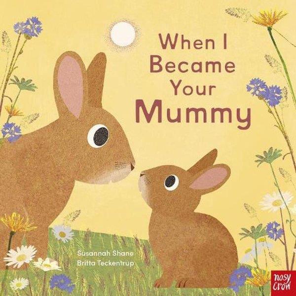 Susannah ShanePreschoolWhen I Became Your Mummy