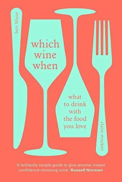 Bert BlaizeBeverageWhich Wine When : What to drink with the food you love