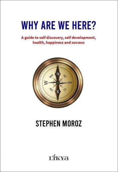 Stephen MorozOther (Reference)Why Are We Here? A Guide To Self Discovery Self Development Health Happiness and Success