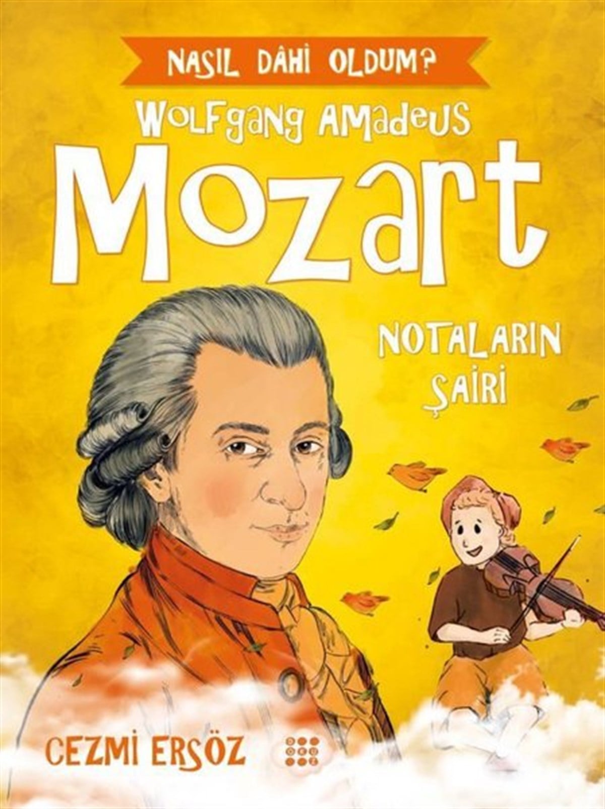 Cezmi ErsözÇocuk Hikaye KitaplarıWolfgang Amadeus Mozart: Notaların Şairi - Nasıl Dahi Oldum?