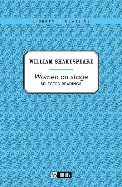 William ShakespeareClassicsWomen on Stage - Selected Readings-Liberty Classics
