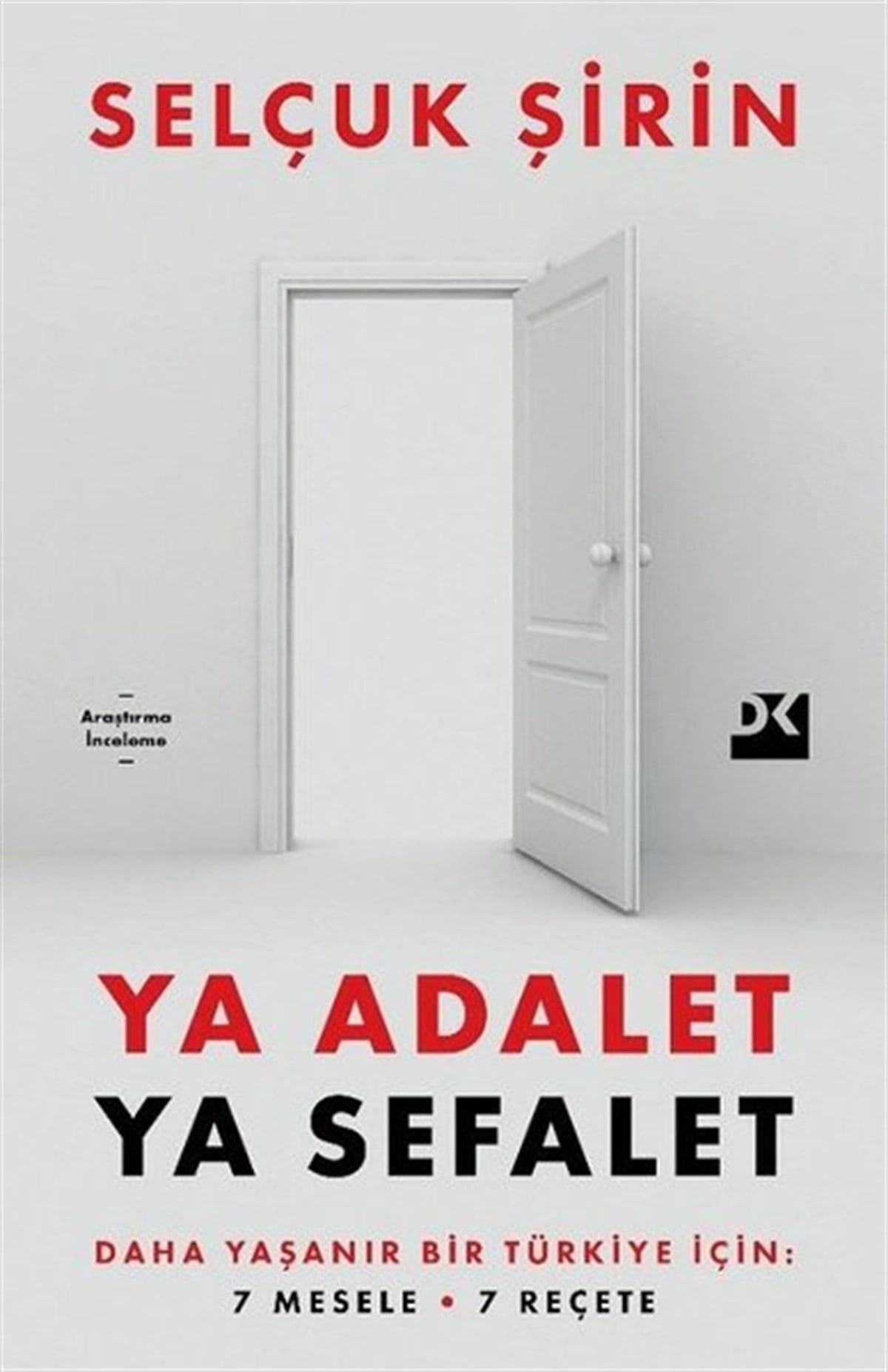 Selçuk ŞirinTürkiye Siyaseti ve Politikası KitaplarıYa Adalet Ya Sefalet - Daha Yaşanır Bir Türkiye İçin 7 Mesele 7 Reçete