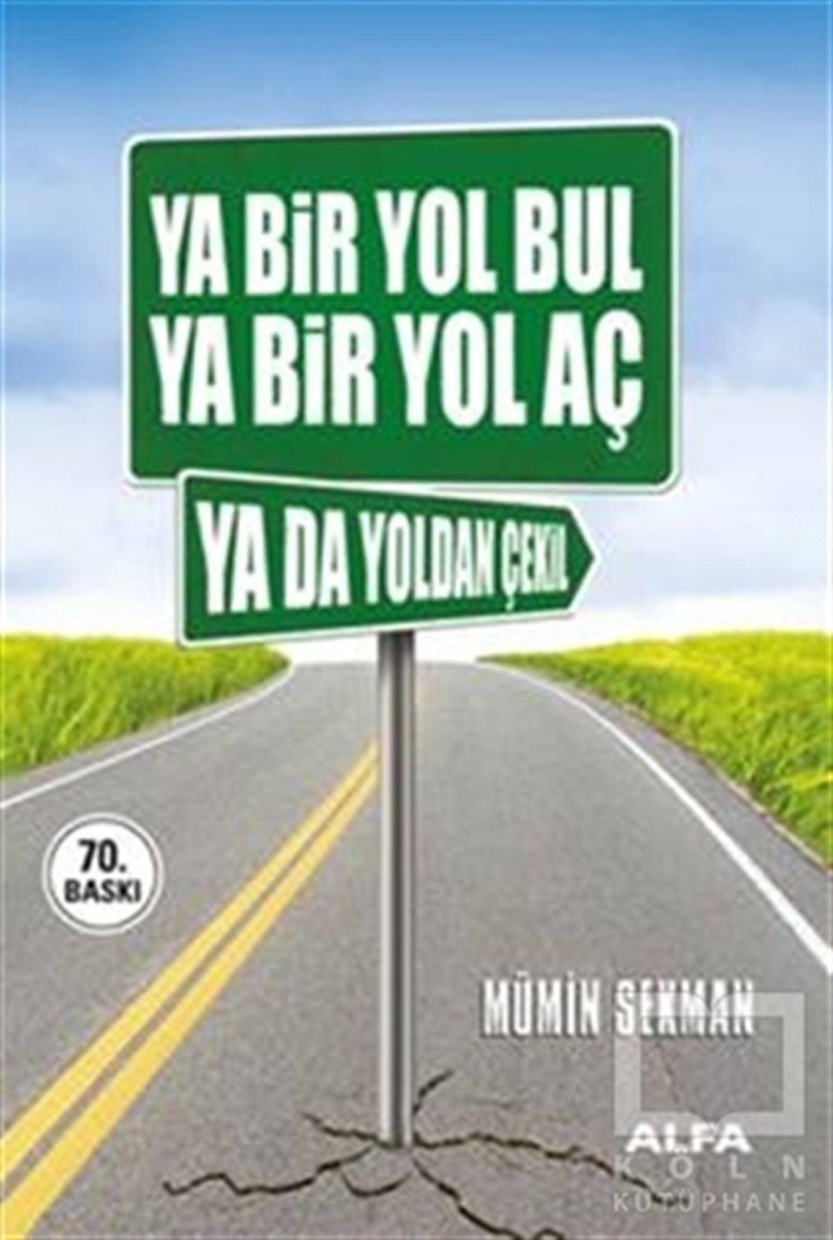 Mümin SekmanKişisel GelişimYa Bir Yol Bul Ya Bir Yol Aç Ya da Yoldan Çekil