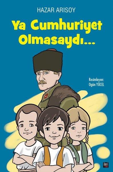 Hazar ArısoyAnı & Mektup & Günlük KitaplarıYa Cumhuriyet Olmasaydı…