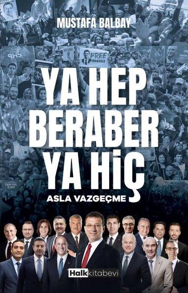 Mustafa BalbayTürkiye Siyaseti ve Politikası KitaplarıYa Hep Beraber Ya Hiç - Asla Vazgeçme