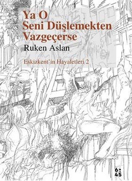 Ruken AslanÇizgi RomanlarYa O Seni Düşlemekten Vazgeçerse - Eskizkent'in Hayaletleri 2