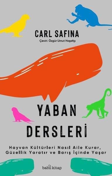 Carl SafinaPopüler Bilim KitaplarıYaban Dersleri - Hayvan Kültürleri Nasıl Aile Kurar, Güzellik Yaratır ve Barış İçinde Yaşar