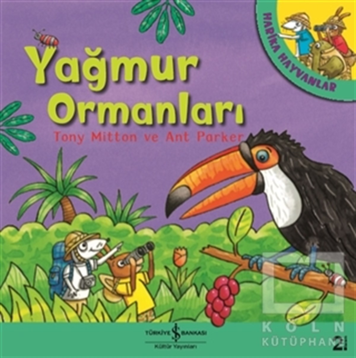 Tony MittonBilimsel Çocuk KitaplarıYağmur Ormanları - Harika Hayvanlar