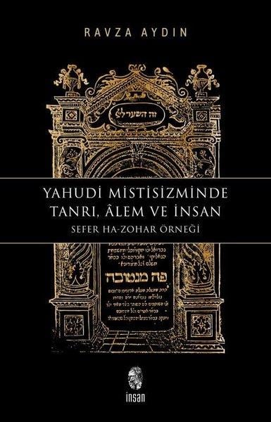 Ravza AydınDinYahudi Mistisizminde Tanrı Alem ve İnsan: Sefer Ha - Zohar Örneği