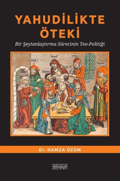 Hamza ÜzümDiger InançlarYahudilikte Öteki - Bir Şeytanlaştırma Sürecinin Teo-Politiği