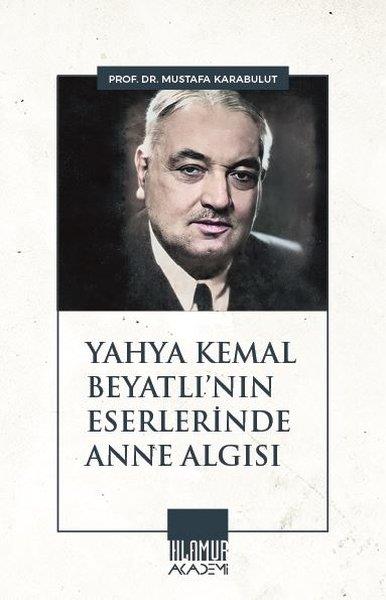 Mustafa KarabulutEleştiri & Kuram & İnceleme KitaplarıYahya Kemal Beyatlı'nın Eserlerinde Anne Algısı