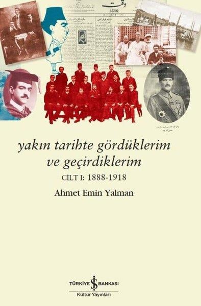 Ahmet Emin YalmanDünya TarihiYakın Tarihte Gördüklerim ve Geçirdiklerim Cilt 1: 1888 - 1918