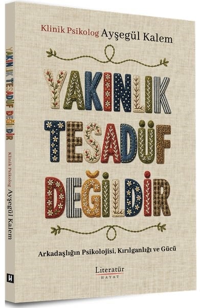 Ayşegül KalemPsikoloji KitaplarıYakınlık Tesadüf Değildir - Arkadaşlığın Psikolojisi Kırılganlığı ve Gücü