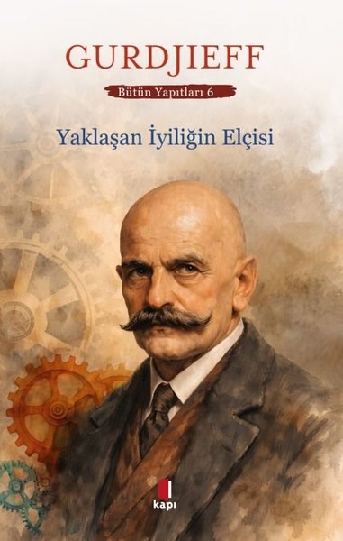 G.I GurdjieffFelsefe BilimiYaklaşan İyiliğin Elçisi - Bütün Yapıtları 6