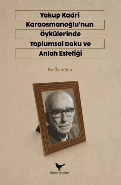 Özer ŞenKritik & Theorie & AnalyseYakup Kardi Karaosmanoğlu'nun Öykülerinde Toplumsal Doku ve Anlatı Estetiği