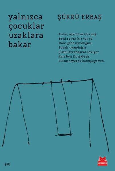 Şükrü ErbaşTürk ŞiiriYalnızca Çocuklar Uzaklara Bakar