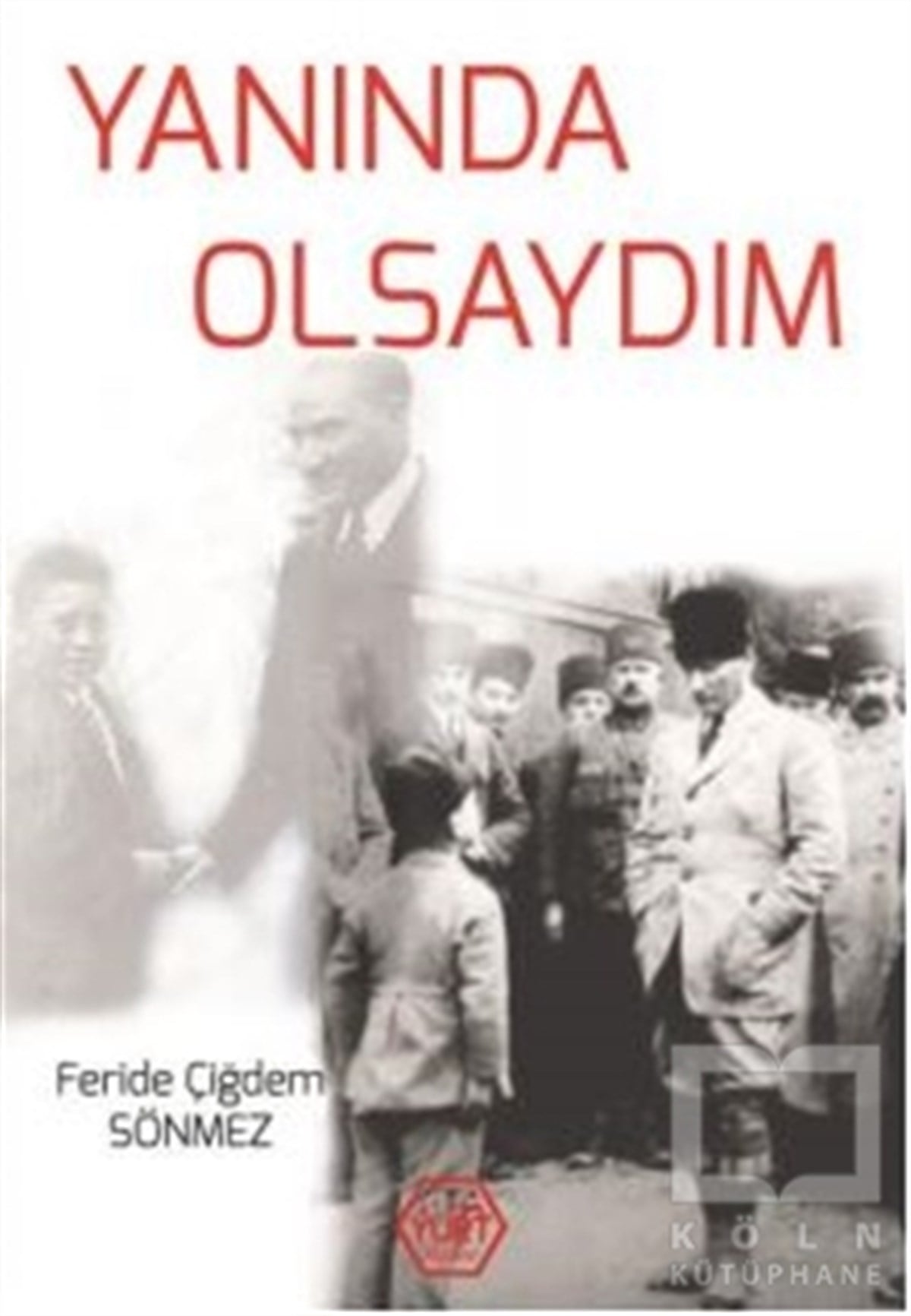 Feride Çiğdem SönmezMustafa Kemal AtatürkYanında Olsaydım