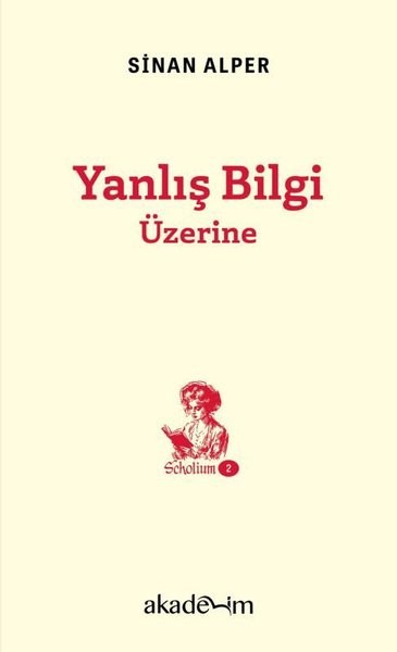 Sinan AlperFelsefe BilimiYanlış Bilgi Üzerine - Scholium Dizisi 2