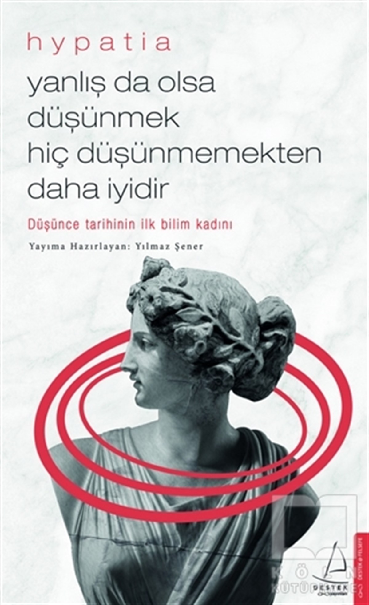 HypatiaDüşünce KitaplarıYanlış da Olsa Düşünmek Hiç Düşünmemekten Daha İyidir