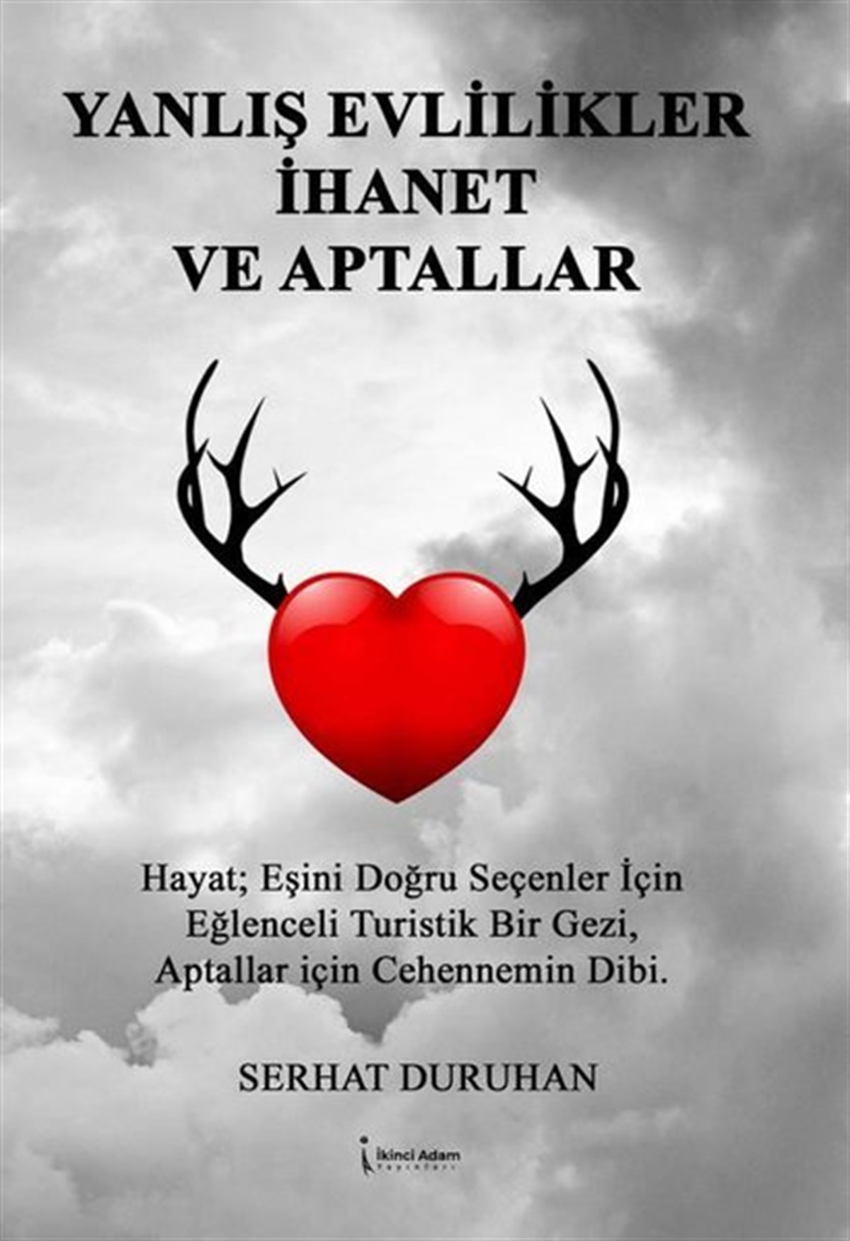 Serhat DuruhanDeneme KitaplarıYanlış Evlilikler İhanet ve Aptallar