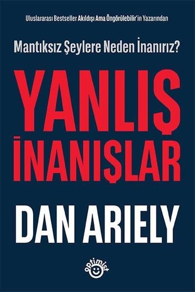 Dan ArielyKişisel Gelişim KitaplarıYanlış İnanışlar - Mantıksız Şeylere Neden İnanırız?