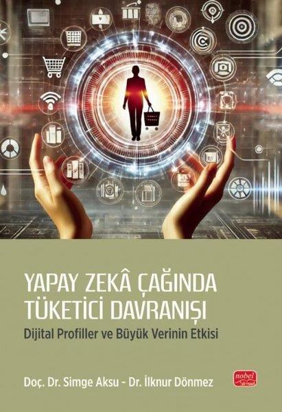 Simge AksuPopüler Bilim KitaplarıYapay Zeka Çağında Tüketici Davranışı - Dijital Profiller ve Büyük Verinin Etkisi