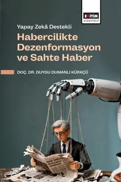 Duygu Dumanlı KürkçüDigerYapay Zeka Destekli Habercilikte Dezenformasyon ve Sahte Haber